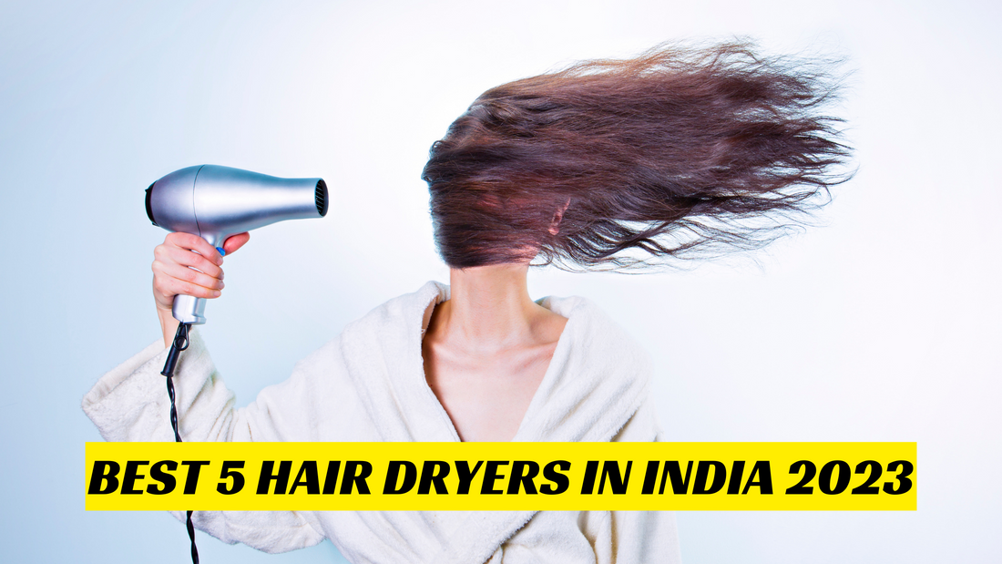 BEST 5 HAIR DRYERS IN INDIA 2023