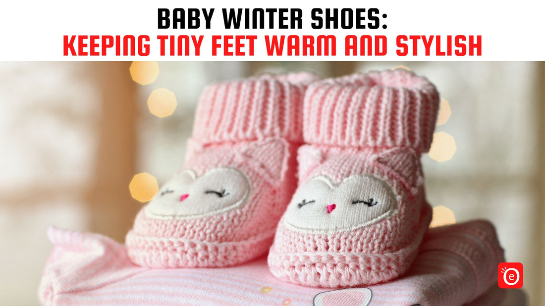 Baby Winter Shoes: Keeping Tiny Feet Warm and Stylish