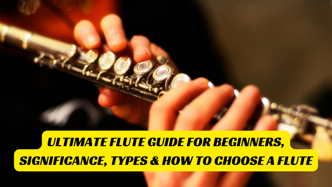 Ultimate Flute Guide for Beginners, Significance, Types & how To Choose a Flute