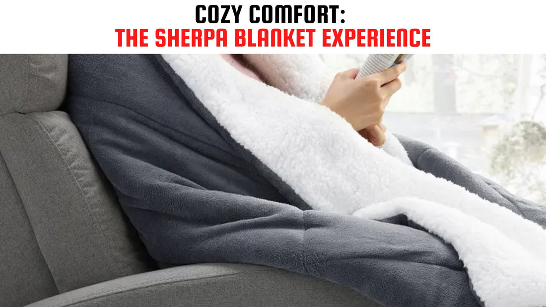 Cozy Comfort: The Sherpa Blanket Experience