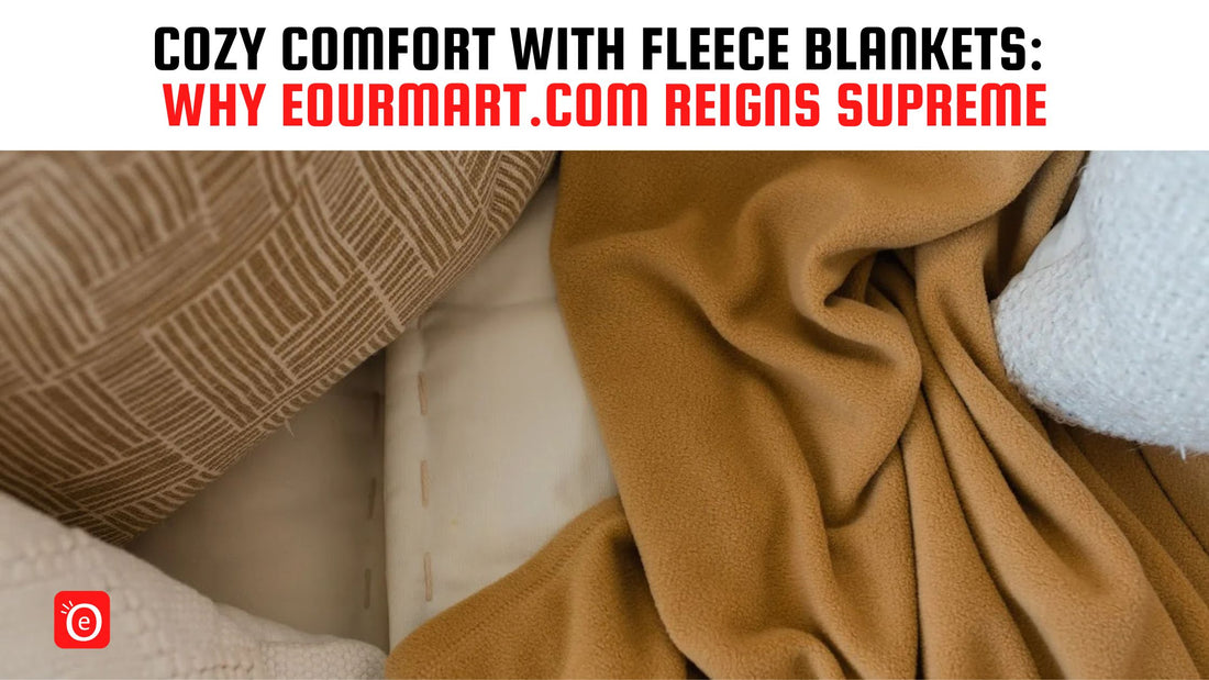 Cozy Comfort with Fleece Blankets: Why eOURmart.com Reigns Supreme