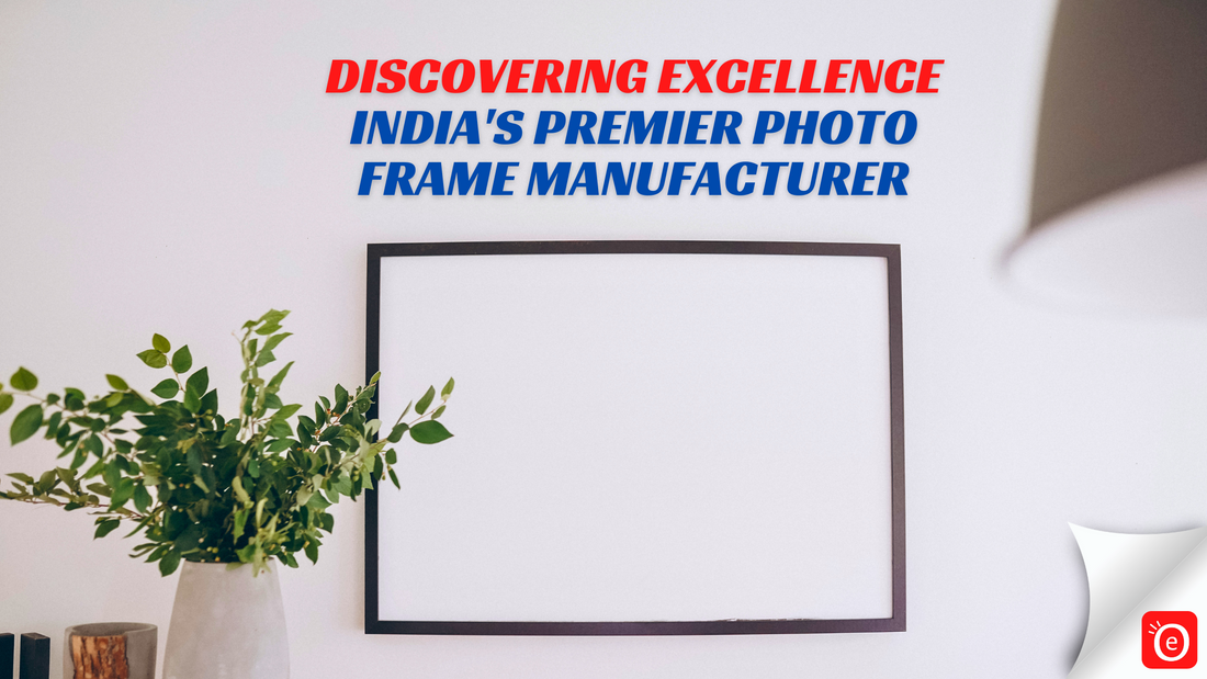 Discovering Excellence: eOURmart.com - India's Premier Photo Frame Manufacturer