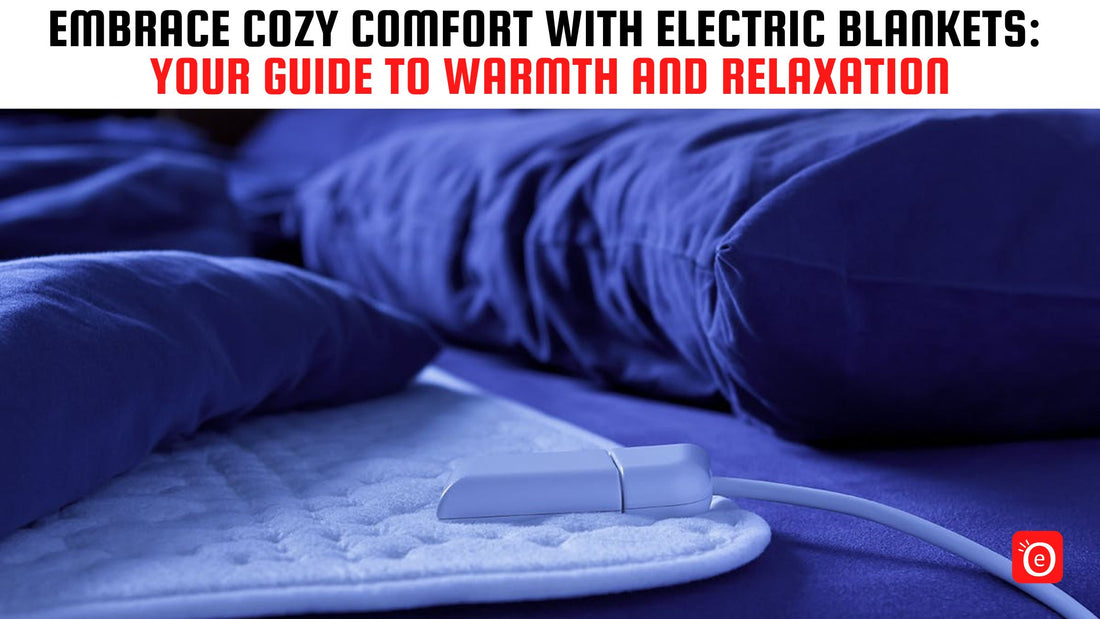 Embrace Cozy Comfort with Electric Blankets: Your Guide to Warmth and Relaxation