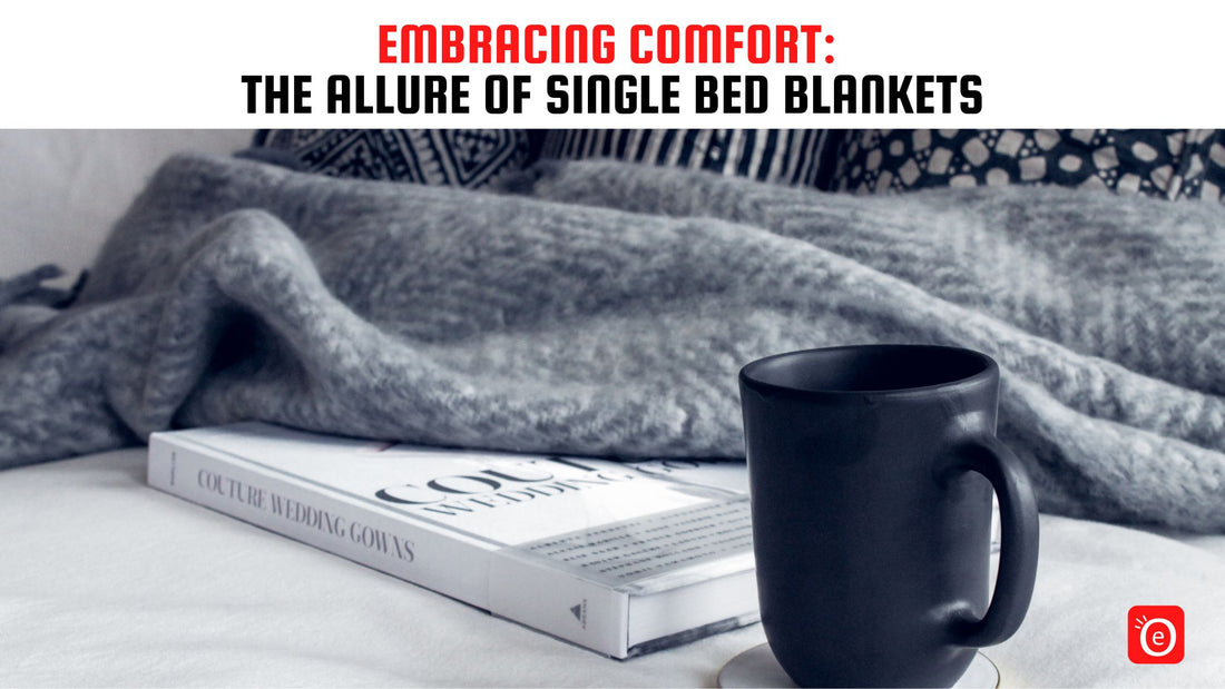 Embracing Comfort: The Allure of Single Bed Blankets