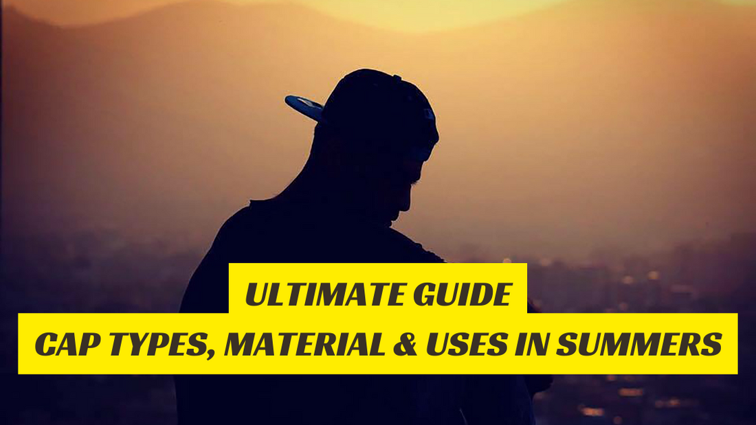 Cap Types, Material & Uses in Summers | Ultimate Guide