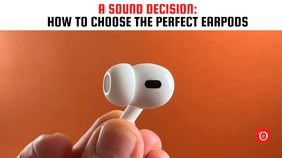 How to Choose the Perfect Earpods