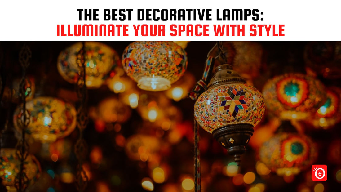 The Best Decorative Lamps: Illuminate Your Space with Style