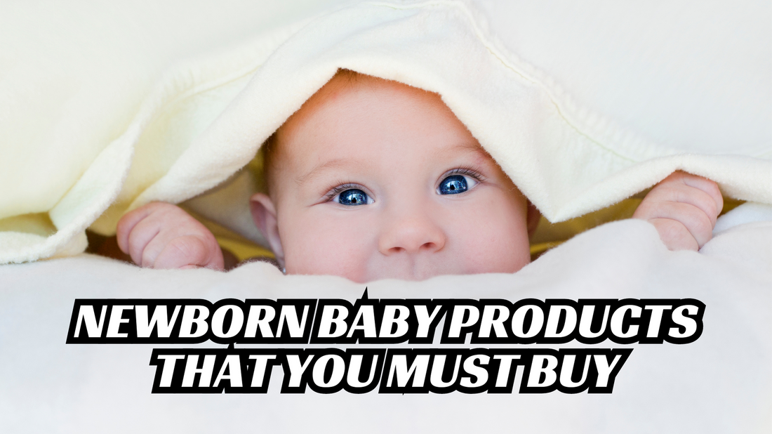 NEWBORN BABY PRODUCTS THAT YOU MUST BUY