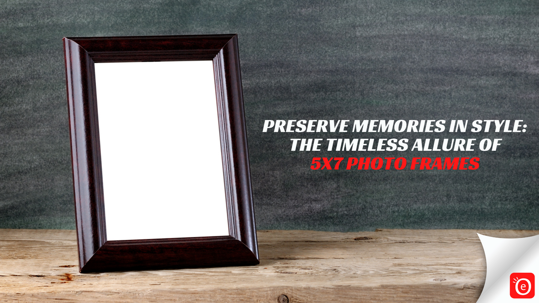 Preserve Memories in Style: The Timeless Allure of 5x7 Photo Frames