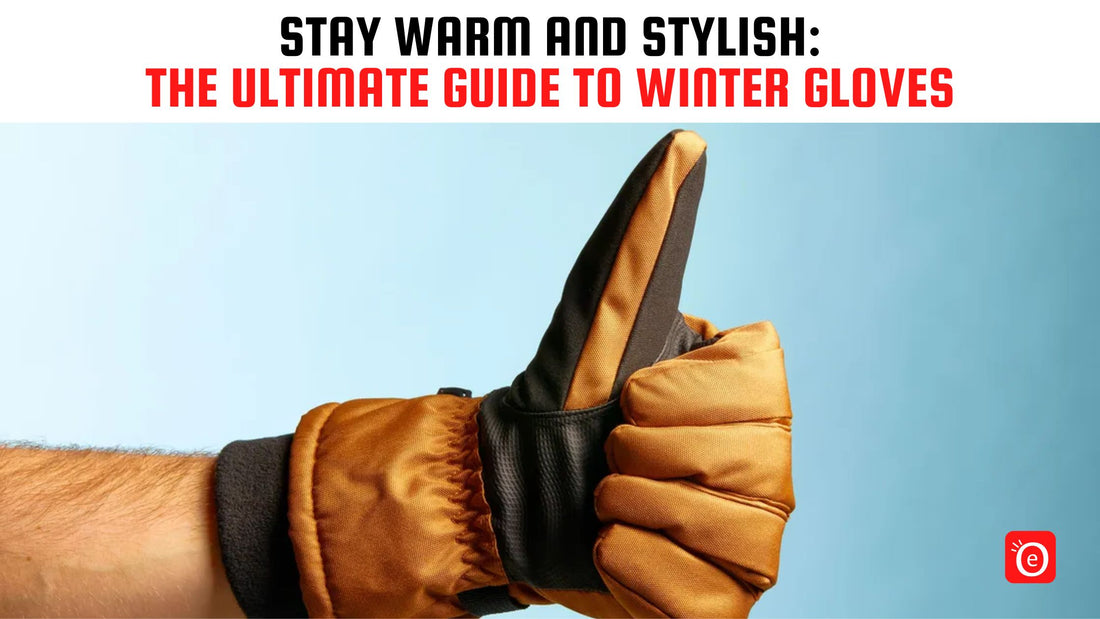 Winter Gloves: Stay Warm and Stylish This Season