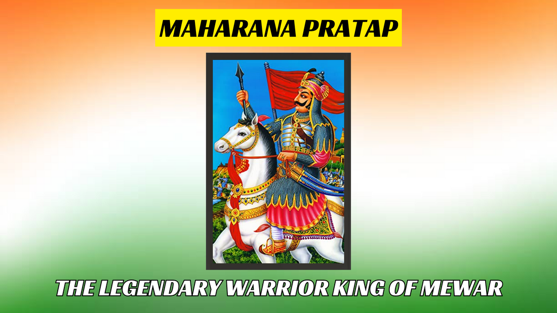 Maharana Pratap: The Legendary Warrior King of Mewar