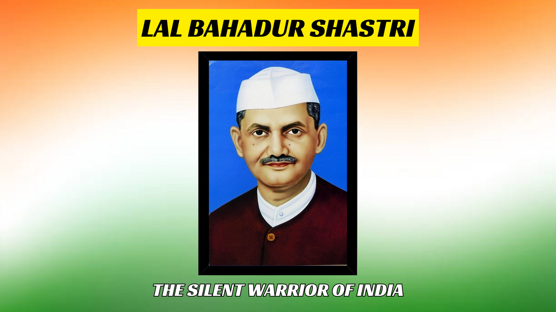 Lal Bahadur Shastri: The Silent Warrior of India