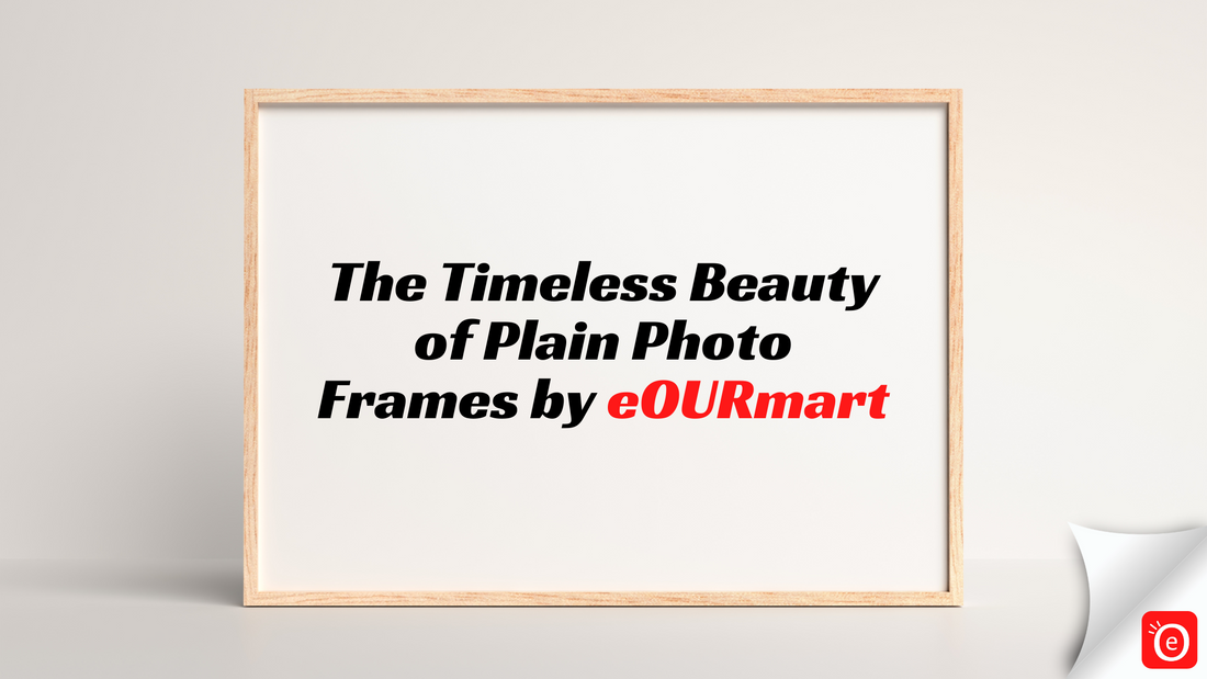 The Timeless Beauty of Plain Photo Frames by eOURmart