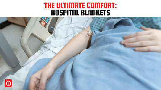 The Ultimate Comfort: Hospital Blankets