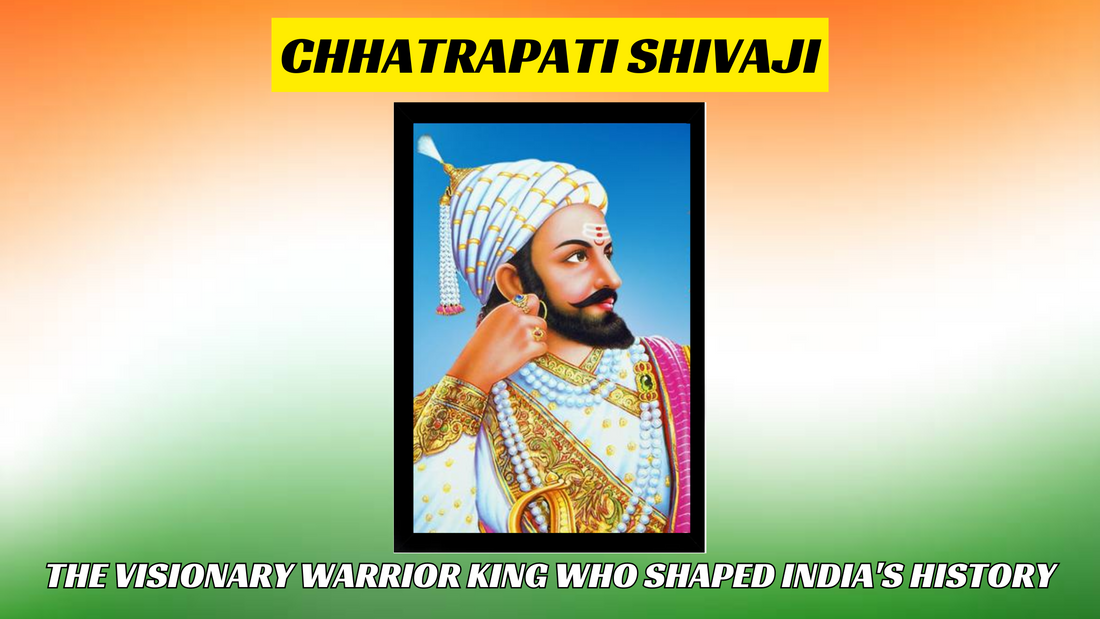 Chhatrapati Shivaji: The Visionary Warrior King Who Shaped India's History