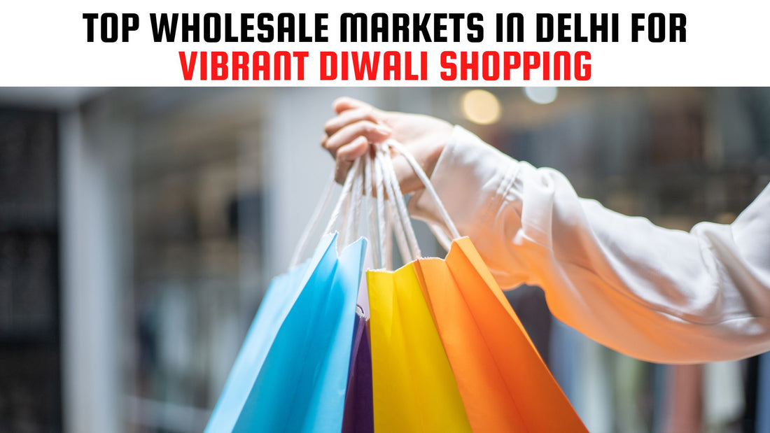 Top Wholesale Markets in Delhi for Vibrant Diwali Shopping