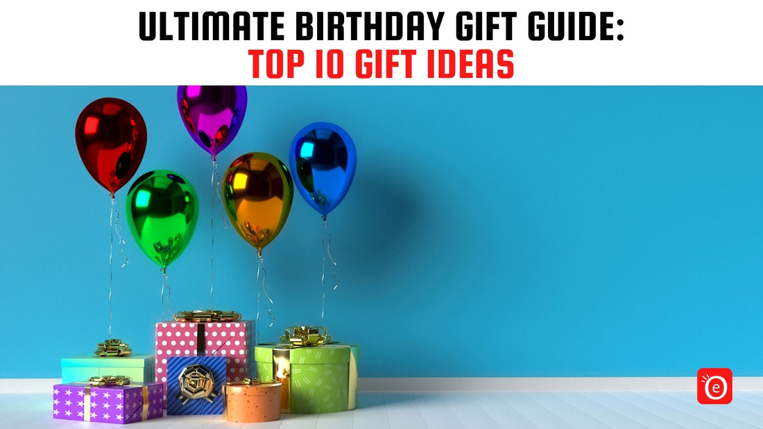 Ultimate Birthday Gift Guide: Top 10 Gift Ideas